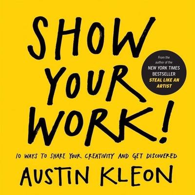 Show Your Work!, Taschenbuch von Austin Kleon, Workman Publishing, 978-0-7611-7897-2