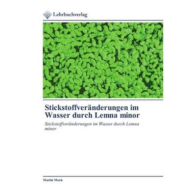 Stickstoffveränderungen im Wasser durch Lemna minor, Taschenbuch von Martin Mock, Lehrbuchverlag, 978-620-0-44451-6