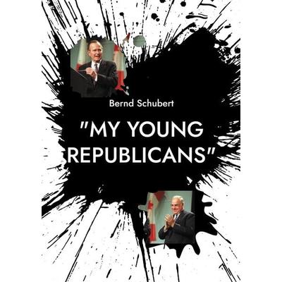 'My Young Republicans'; Taschenbuch von Bernd Schubert, BoD – Books on Demand, 978-3-695-17025-8