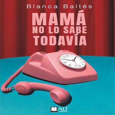 Mamá no lo sabe todavía - Blanca Baltés, Audio, 9788419880123