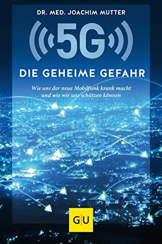 Joachim Mutter - 5G: Die geheime Gefahr: Wie uns der neue Mobilfunk krank macht und wie wir uns schützen können (GU Einzeltitel Gesundheit/Alternativheilkunde) - Preis vom 10.10.2026 11:48:34 h
