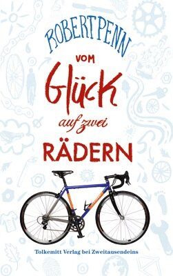 Robert Penn - Vom Glück auf zwei Rädern: Ein Buch für alle, die Fahrrad fahren - Preis vom 30.09.2026 09:01:18 h