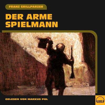 Der arme Spielmann - Franz Grillparzer, Audio, 9783991576280