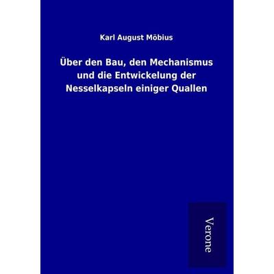 Über den Bau, den Mechanismus und die Entwickelung der Nesselkapseln einiger Quallen, Taschenbuch von Karl August Möbius, BoD - Books on Demand