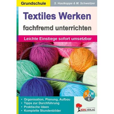Textiles Werken fachfremd unterrichten, Taschenbuch von Melanie Schweitzer,Stefanie Hautkappe, KOHL VERLAG Der Verlag mit dem Baum, 978-3-86632-578-4