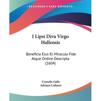 I Lipsi Diva Virgo Hallensis, Taschenbuch von Cornelis Galle,Adriaen Collaert, Kessinger Publishing, LLC, 978-1-120-29794-5