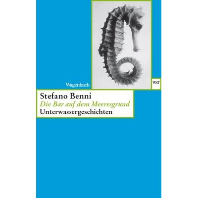 Die Bar auf dem Meeresgrund, Taschenbuch von Stefano Benni, Wagenbach, K, 978-3-8031-2344-2