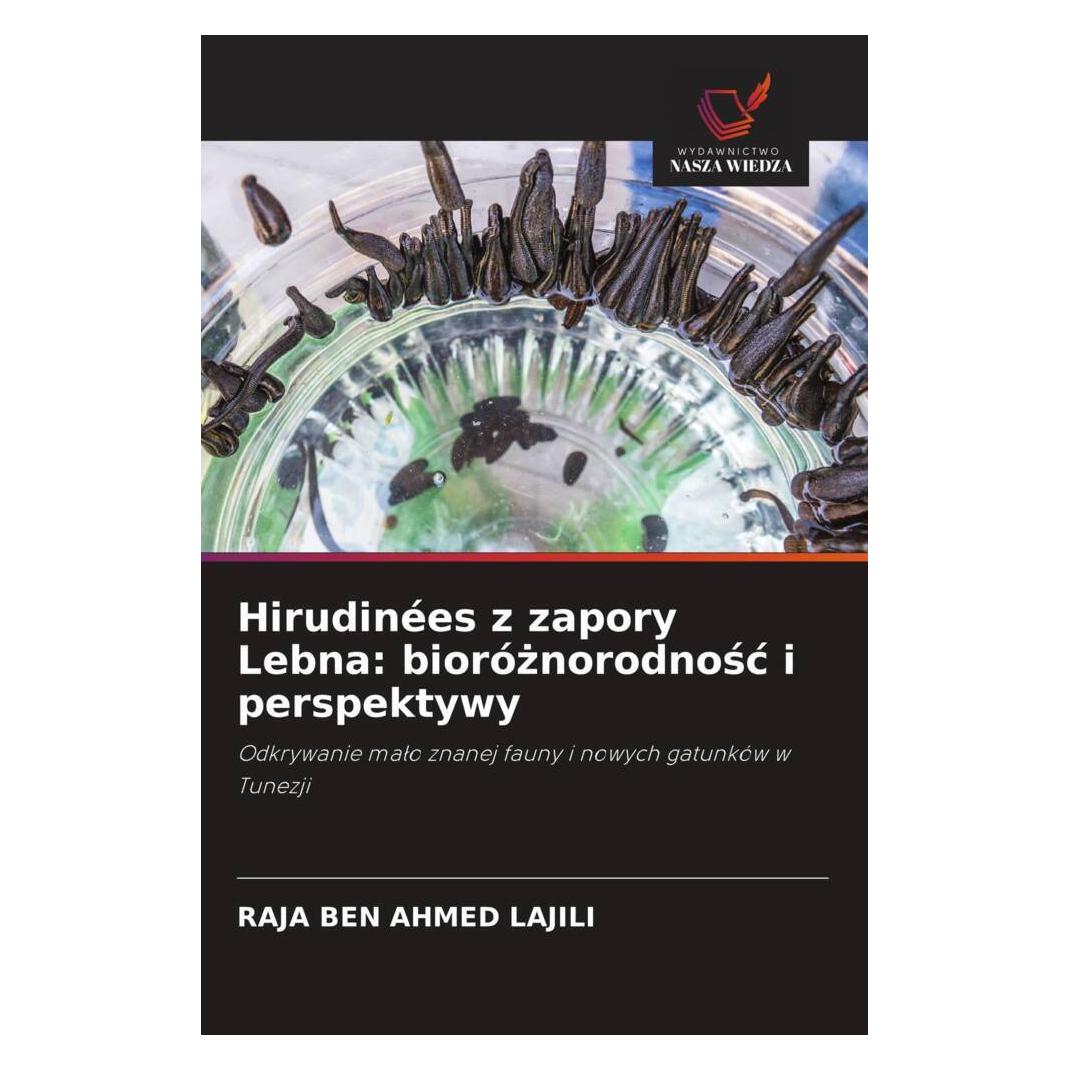 Wiedza Powszechna Hirudinées z zapory Lebna: bioróznorodnosc i perspektywy (Softcover, RAJA BEN AHMED LAJILI) (57164570)