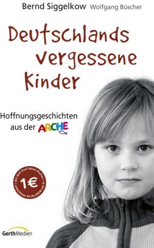 Bernd Siggelkow - Deutschlands vergessene Kinder: Hoffnungsgeschichten aus der Arche - Preis vom 02.10.2026 23:42:20 h