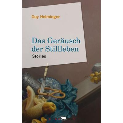 Das Geräusch der Stillleben, Gebundene Ausgabe von Guy Helminger, Capybarabooks