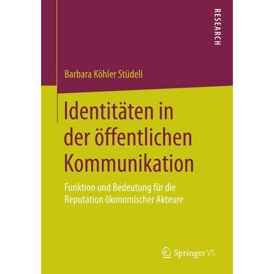 Identitäten in der öffentlichen Kommunikation, Taschenbuch von Barbara Köhler Stüdeli, Springer Fachmedien Wiesbaden GmbH, 978-3-658-08765-4