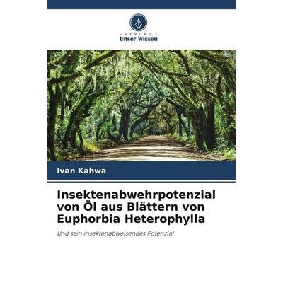 Insektenabwehrpotenzial von Öl aus Blättern von Euphorbia Heterophylla, Taschenbuch von Ivan Kahwa,Christopher Adaku, Verlag Unser Wissen,