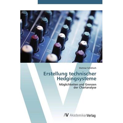 Erstellung technischer Hedgingsysteme, Taschenbuch von Dietmar Schölisch, AV Akademikerverlag, 978-3-639-41108-9
