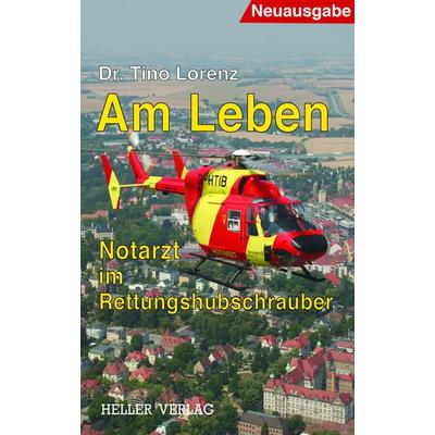 Am Leben - Notarzt im Rettungshubschrauber, Taschenbuch von Tino Lorenz, Heller Verlag, 978-3-929403-24-4