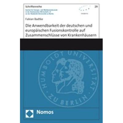 Die Anwendbarkeit der deutschen und europäischen Fusionskontrolle auf Zusammenschlüsse von Krankenhäusern, Taschenbuch von Fabian Badtke, Nomos,