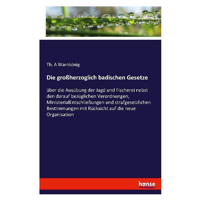 Hansebooks Die grossherzoglich badischen Gesetze (Deutsch, Softcover, Th A Warnkönig) (55845932)
