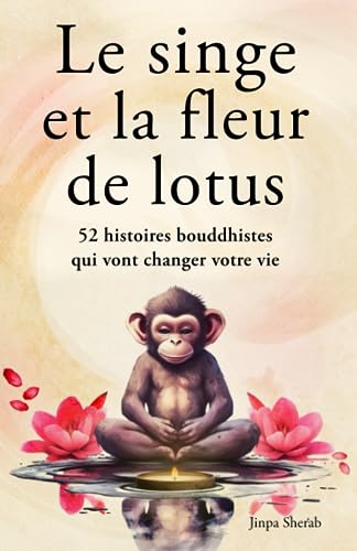 Jinpa Sherab - Le singe et la fleur de lotus: 52 histoires bouddhistes qui vont changer votre vie (Développement personnel et éveil spirituel) - Preis vom 11.10.2026 15:43:13 h