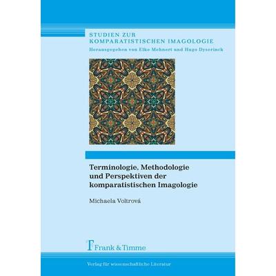 Terminologie, Methodologie und Perspektiven der komparatistischen Imagologie, Taschenbuch von Michaela Voltrová, Frank & Timme, 978-3-7329-0147-0