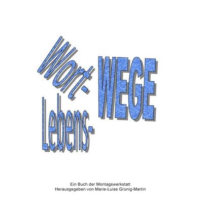 Wort-Wege Lebens-Wege, Taschenbuch von , BoD – Books on Demand, 978-3-7392-1306-4