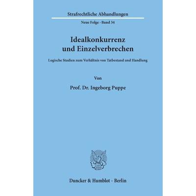 Idealkonkurrenz und Einzelverbrechen., Taschenbuch von Ingeborg Puppe, Duncker & Humblot, 978-3-428-04367-5