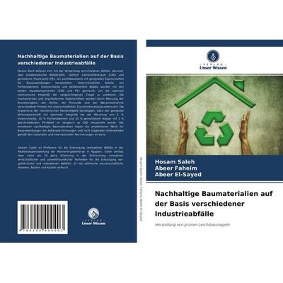 Nachhaltige Baumaterialien auf der Basis verschiedener Industrieabfälle, Taschenbuch von Hosam saleh,Abeer Faheim,Abeer El-Sayed, Verlag Unser Wissen,