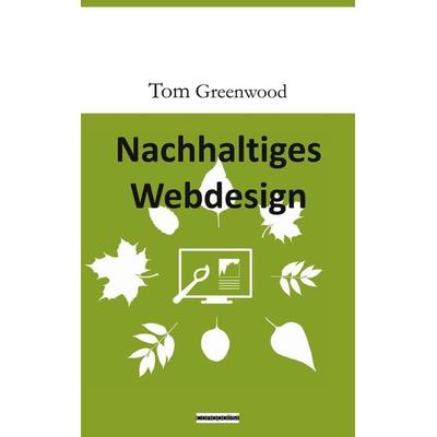 Nachhaltiges Webdesign, Taschenbuch von Tom Greenwood, Conopolist Verlag, 978-3-9823641-4-8