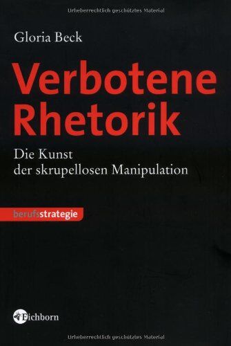Gloria Beck - Verbotene Rhetorik: Die Kunst der skrupellosen Manipulation - Preis vom 13.10.2026 11:25:28 h
