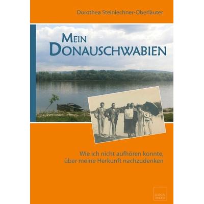 Mein Donauschwabien, Gebundene Ausgabe von Dorothea Steinlechner-Oberläuter, Edition Tandem, 978-3-902932-69-3