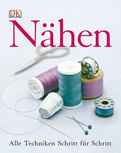 Dorling Kindersley - Nähen: Alle Techniken Schritt für Schritt - Preis vom 13.10.2026 11:25:28 h
