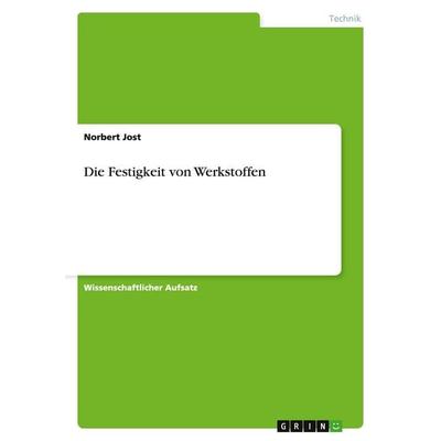 Die Festigkeit von Werkstoffen, Taschenbuch von Norbert Jost, GRIN, 978-3-638-78744-4
