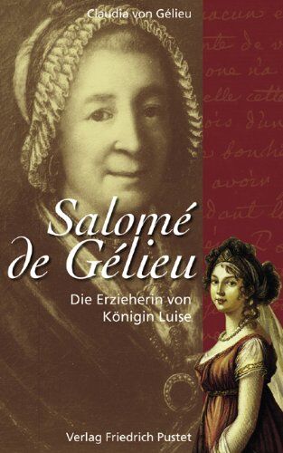 Gélieu, Claudia von - Die Erzieherin von Königin Luise: Salomé de Gélieu - Preis vom 09.10.2026 07:28:09 h