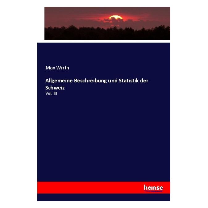 Hansebooks Allgemeine Beschreibung und Statistik der Schweiz (Deutsch, Softcover, Max Wirth) (56175500)