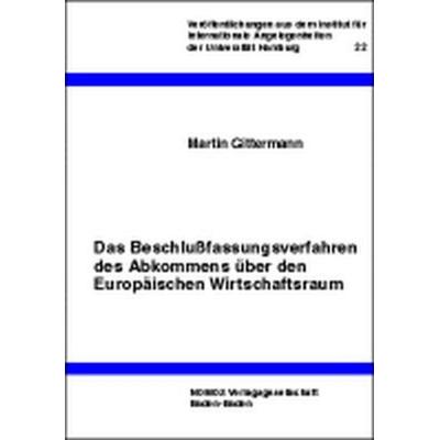 Das Beschlußfassungsverfahren des Abkommens über den Europäischen Wirtschaftsraum, Taschenbuch von Martin Gittermann, Nomos, 978-3-7890-5564-5