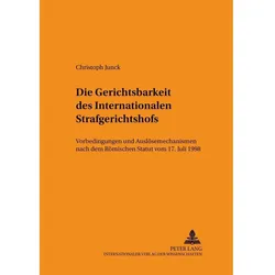 Die Gerichtsbarkeit des Internationalen Strafgerichtshofs, Fachbücher von Christoph Junck