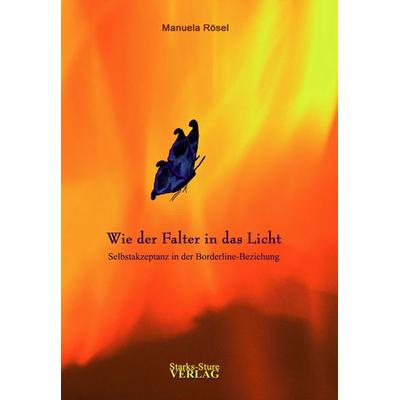 Wie der Falter in das Licht, Taschenbuch von Manuela Rösel, Starks-Sture Verlag, 978-3-939586-02-9
