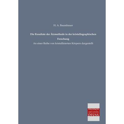 Die Resultate der Ätzmethode in der kristallographischen Forschung, Taschenbuch von H. A. Baumhauer, Bremen University Press, 978-3-95562-072-1