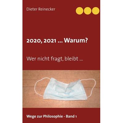 2020, 2021 ... Warum?, Taschenbuch von Dieter Reinecker, BoD – Books on Demand, 978-3-7534-3997-6