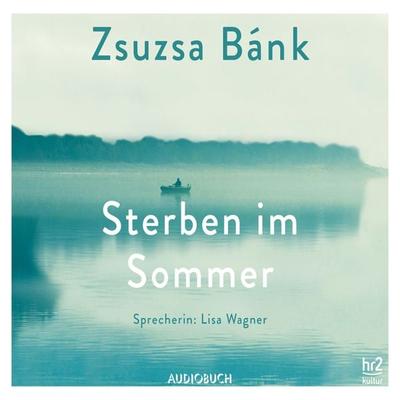 Sterben im Sommer (ungekürzt) - Zsuzsa Bánk, Audio, 9783958626812