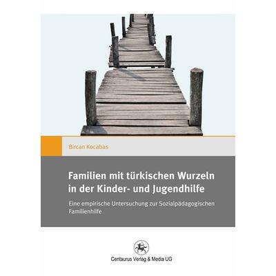 Familien mit türkischen Wurzeln in der Kinder‐ und Jugendhilfe, Taschenbuch von Bircan Kocabas, Springer Fachmedien Wiesbaden GmbH, 978-3-86226-258-8