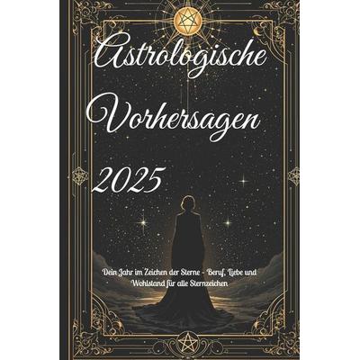 Astrologische Vorhersagen 2025, Taschenbuch von Alicia Jia Dong, Independently Published