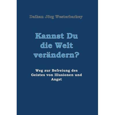 Kannst Du die Welt verändern?, Taschenbuch von Daikan Jörg Westerbarkey, Tredition, 978-3-7469-7714-0