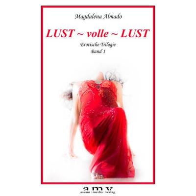 LUST ~ volle ~LUST, Taschenbuch von Magdalena Almado, Assam-Media-Verlag, 978-3-9503820-0-6
