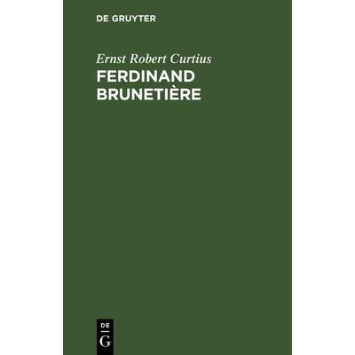 Ferdinand Brunetière, Gebundene Ausgabe von Ernst Robert Curtius, De Gruyter, 978-3-11-130165-5