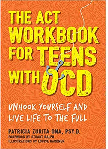 Jessica Kingsley Publishers The ACT Workbook for Teens with OCD: Unhook Yourself and Live Life to the Full by Patricia Zurita Ona