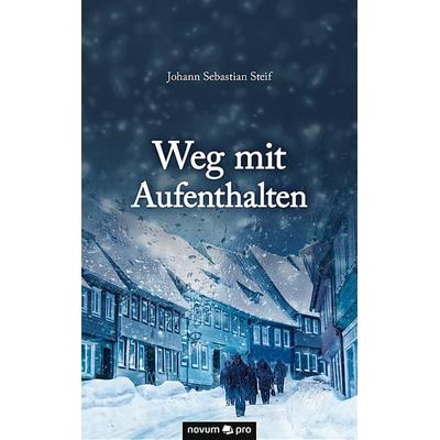 Weg mit Aufenthalten, Taschenbuch von Johann Sebastian Steif, Novum Verlag, 978-3-99048-451-7