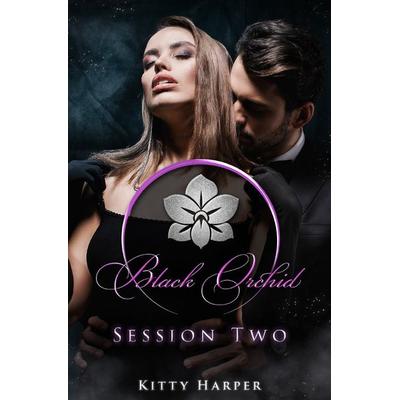 Black Orchid - The Sessions / Black Orchid - Session Two, Taschenbuch von Kitty Harper, Epubli, 978-3-7541-3234-0