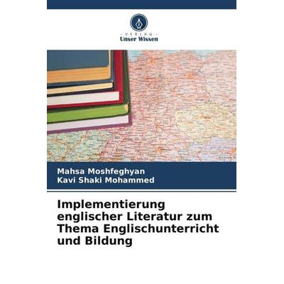 Implementierung englischer Literatur zum Thema Englischunterricht und Bildung, Taschenbuch von Mahsa Moshfeghyan,Kavi Shaki Mohammed, Verlag Unser