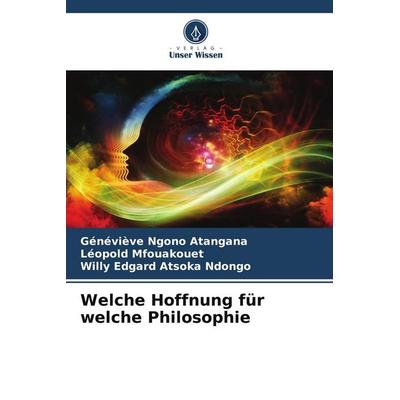 Welche Hoffnung für welche Philosophie, Taschenbuch von Généviève Ngono Atangana,Léopold Mfouakouet,Willy Edgard Atsoka Ndongo, Verlag Unser Wissen,