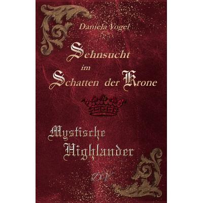 Sehnsucht im Schatten der Krone, Taschenbuch von Daniela Vogel, Neubachverlag, 978-3-9891499-7-7