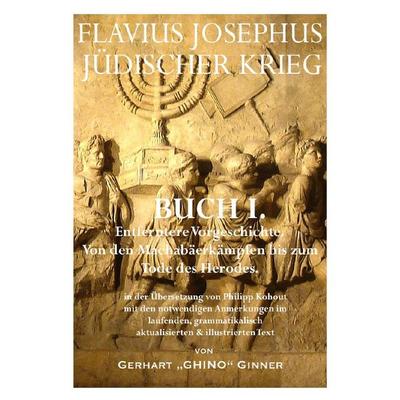 Flavius Josephus' Jüdischer Krieg / FLAVIUS JOSEPHUS JÜDISCHER KRIEG, I. Buch, Taschenbuch von Gerhart ginner, Epubli, 978-3-7418-0406-9